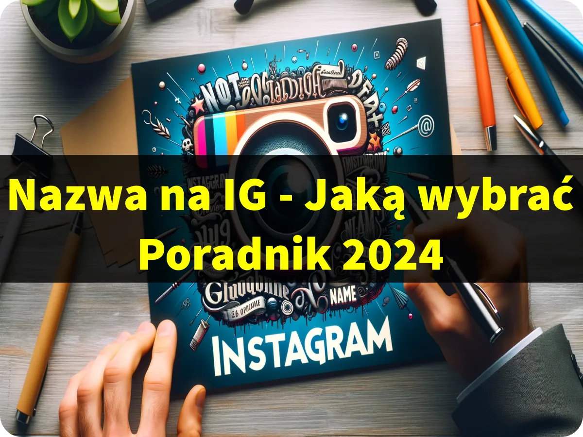 Nazwa na IG - Jak wybrać najlepszą nazwę dla Twojego profilu na Instagramie
