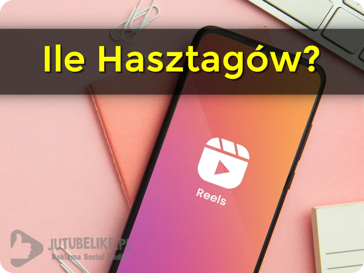 Ile hasztagów dodać na Reels Instagram?